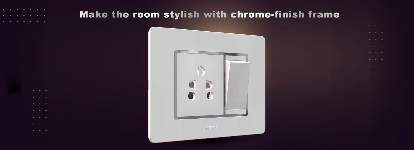 Make the room stylish with chrome-finish frame